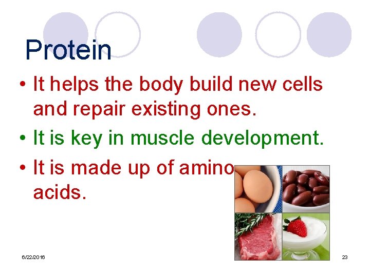 Protein • It helps the body build new cells and repair existing ones. •