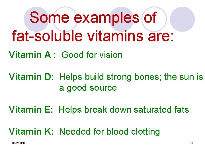 Some examples of fat-soluble vitamins are: Vitamin A : Good for vision Vitamin D: