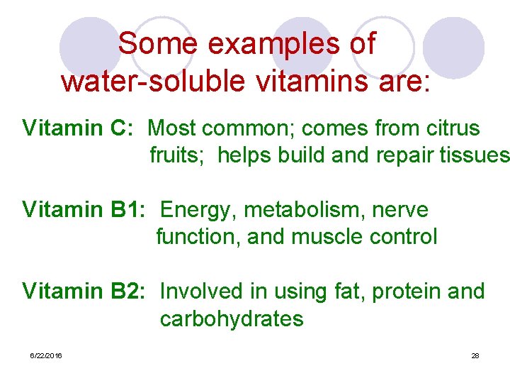 Some examples of water-soluble vitamins are: Vitamin C: Most common; comes from citrus fruits;