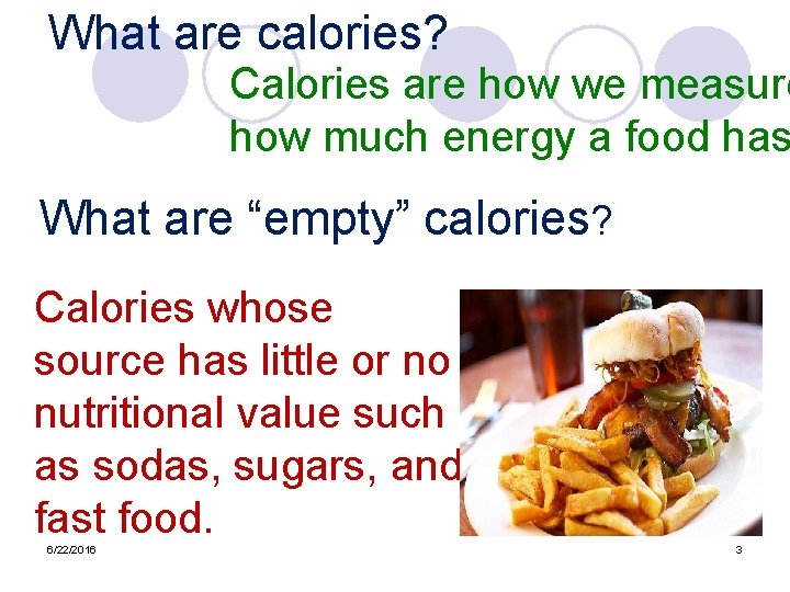 What are calories? Calories are how we measure how much energy a food has