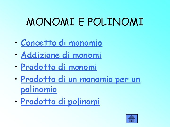 MONOMI E POLINOMI • • Concetto di monomio Addizione di monomi Prodotto di un