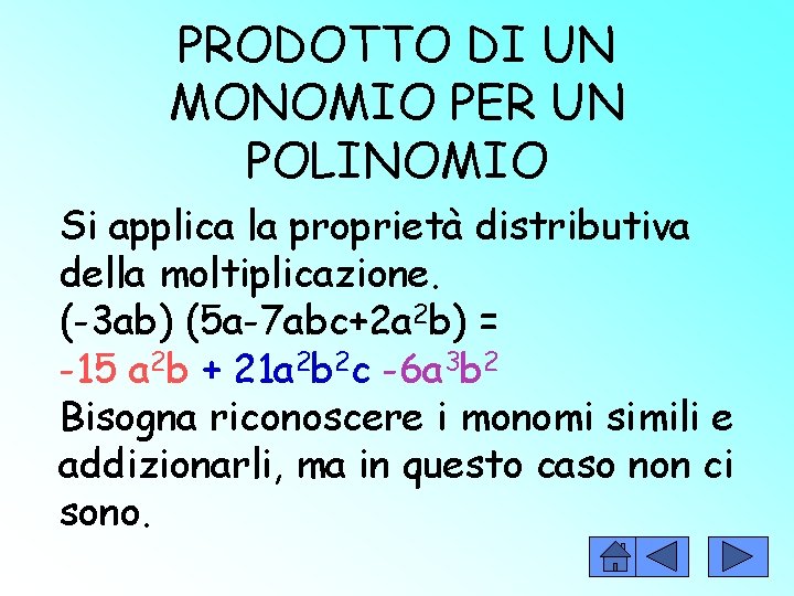 PRODOTTO DI UN MONOMIO PER UN POLINOMIO Si applica la proprietà distributiva della moltiplicazione.