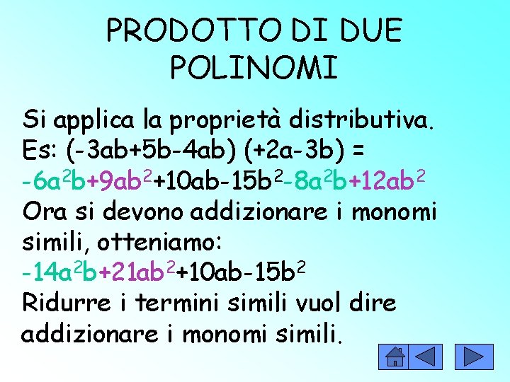 PRODOTTO DI DUE POLINOMI Si applica la proprietà distributiva. Es: (-3 ab+5 b-4 ab)