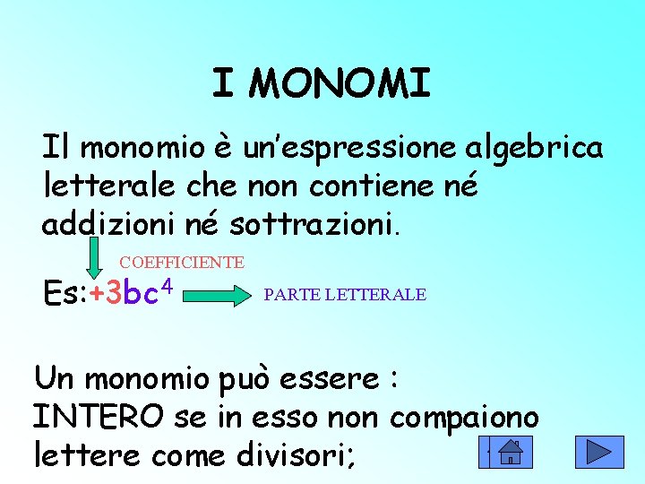 I MONOMI Il monomio è un’espressione algebrica letterale che non contiene né addizioni né