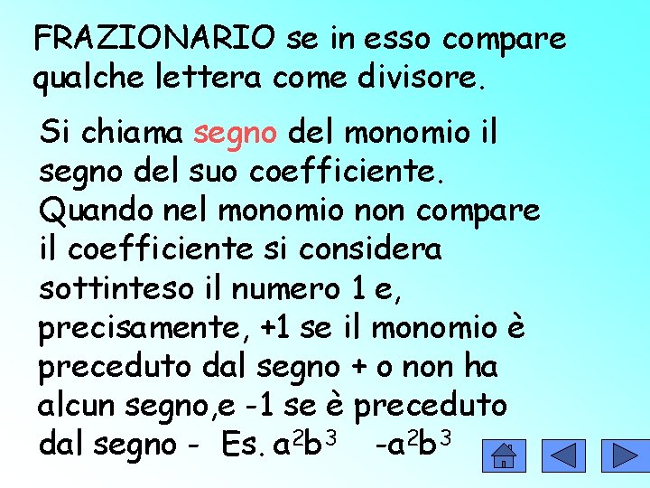 FRAZIONARIO se in esso compare qualche lettera come divisore. Si chiama segno del monomio