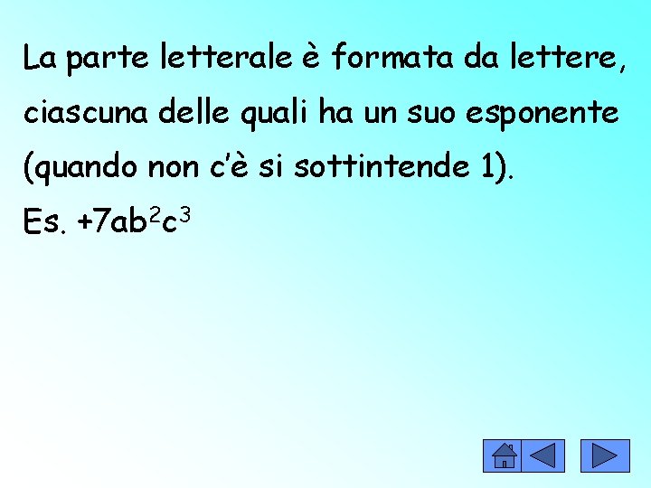 La parte letterale è formata da lettere, ciascuna delle quali ha un suo esponente