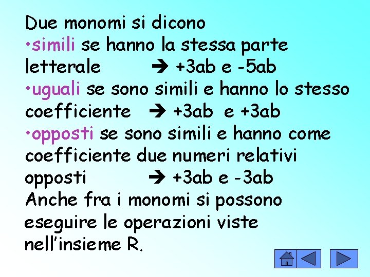 Due monomi si dicono • simili se hanno la stessa parte letterale +3 ab