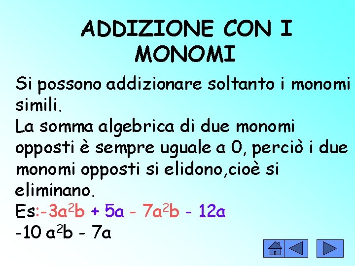 ADDIZIONE CON I MONOMI Si possono addizionare soltanto i monomi simili. La somma algebrica