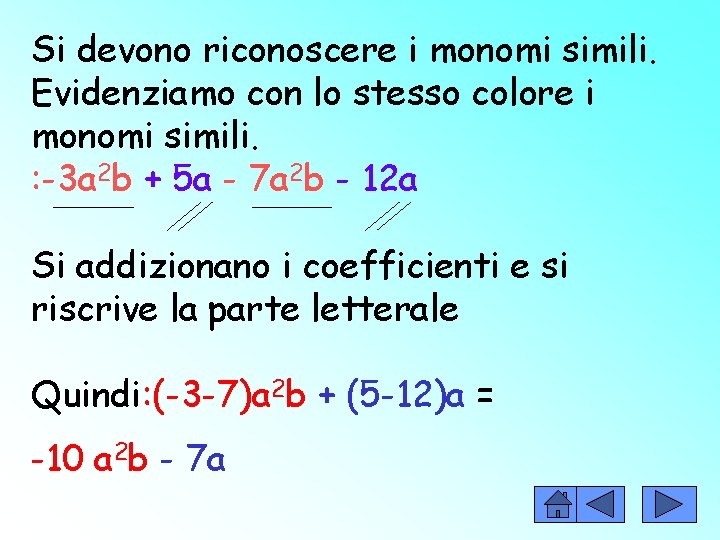 Si devono riconoscere i monomi simili. Evidenziamo con lo stesso colore i monomi simili.
