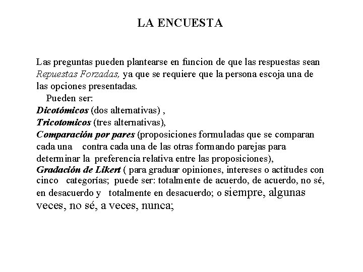 LA ENCUESTA Las preguntas pueden plantearse en funcion de que las respuestas sean Repuestas