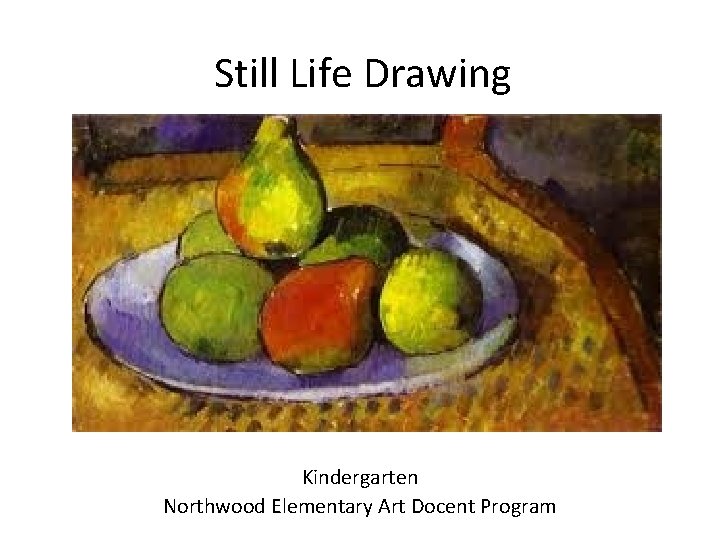 Still Life Drawing Kindergarten Northwood Elementary Art Docent Program 