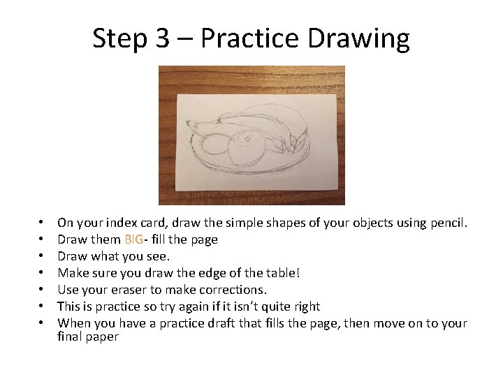 Step 3 – Practice Drawing • • On your index card, draw the simple