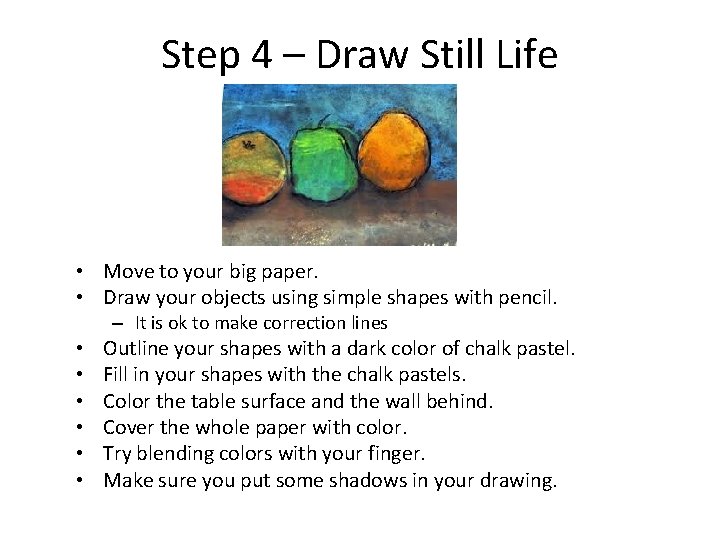 Step 4 – Draw Still Life • Move to your big paper. • Draw