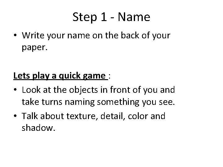 Step 1 - Name • Write your name on the back of your paper.