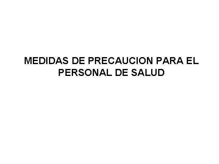 MEDIDAS DE PRECAUCION PARA EL PERSONAL DE SALUD 