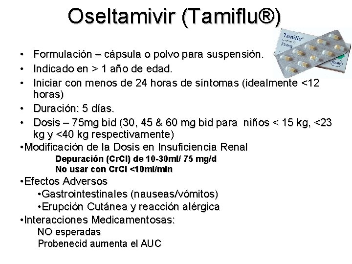 Oseltamivir (Tamiflu®) • • • Formulación – cápsula o polvo para suspensión. Indicado en