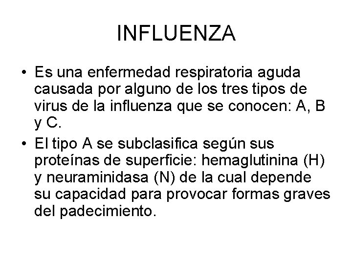 INFLUENZA • Es una enfermedad respiratoria aguda causada por alguno de los tres tipos