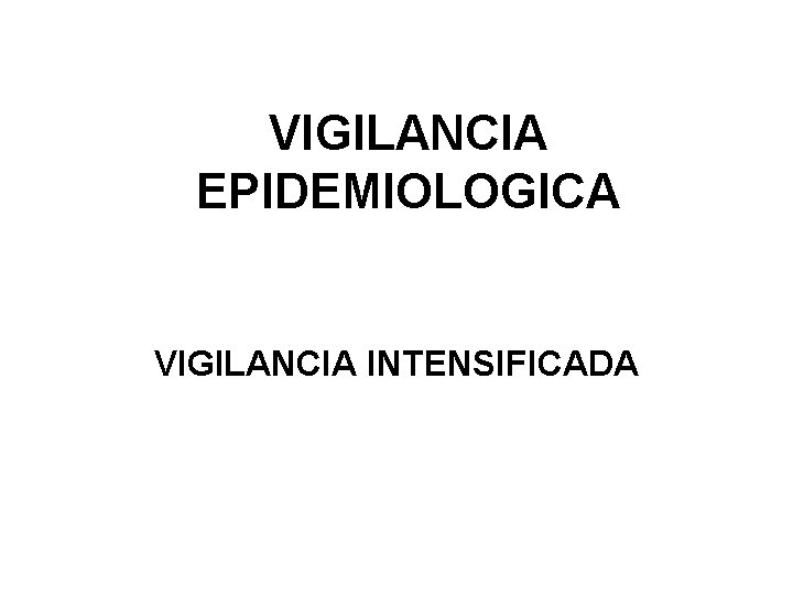 VIGILANCIA EPIDEMIOLOGICA VIGILANCIA INTENSIFICADA 