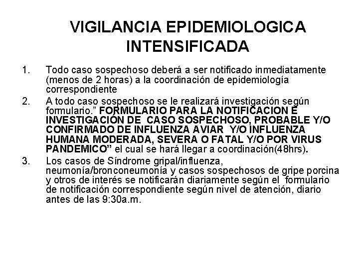 VIGILANCIA EPIDEMIOLOGICA INTENSIFICADA 1. 2. 3. Todo caso sospechoso deberá a ser notificado inmediatamente VIGILANCIA EPIDEMIOLOGICA INTENSIFICADA 1. 2. 3. Todo caso sospechoso deberá a ser notificado inmediatamente