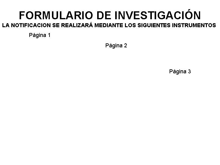 FORMULARIO DE INVESTIGACIÓN LA NOTIFICACION SE REALIZARÁ MEDIANTE LOS SIGUIENTES INSTRUMENTOS Página 1 Página