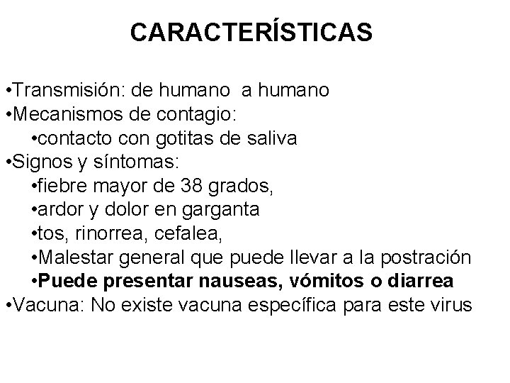 CARACTERÍSTICAS • Transmisión: de humano a humano • Mecanismos de contagio: • contacto con