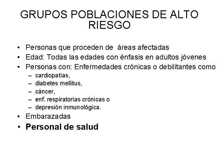 GRUPOS POBLACIONES DE ALTO RIESGO • Personas que proceden de áreas afectadas • Edad: