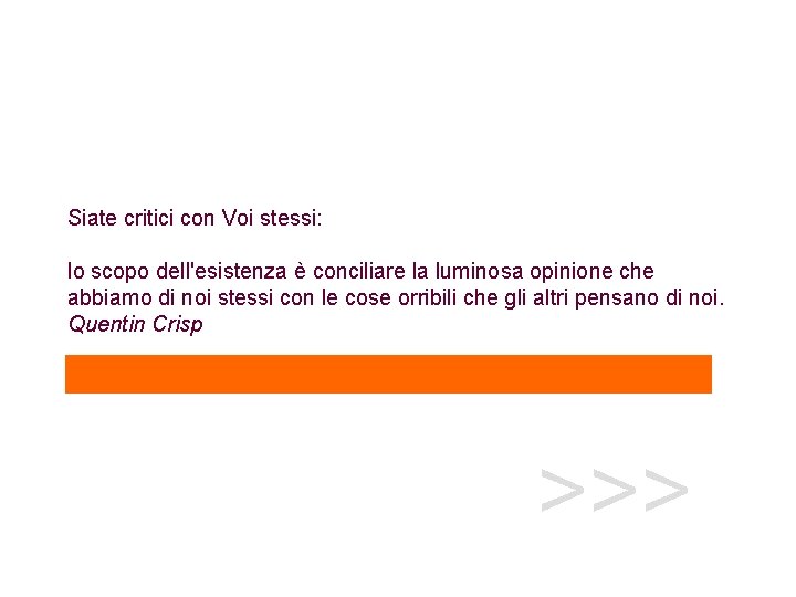 Siate critici con Voi stessi: lo scopo dell'esistenza è conciliare la luminosa opinione che