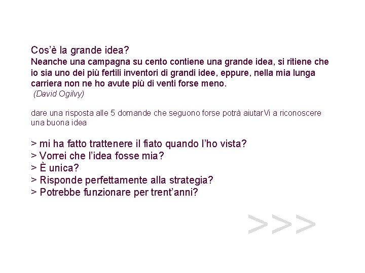 Cos’è la grande idea? Neanche una campagna su cento contiene una grande idea, si