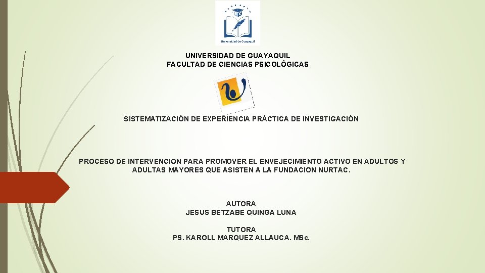 UNIVERSIDAD DE GUAYAQUIL FACULTAD DE CIENCIAS PSICOLÓGICAS SISTEMATIZACIÓN DE EXPERIENCIA PRÁCTICA DE INVESTIGACIÓN PROCESO