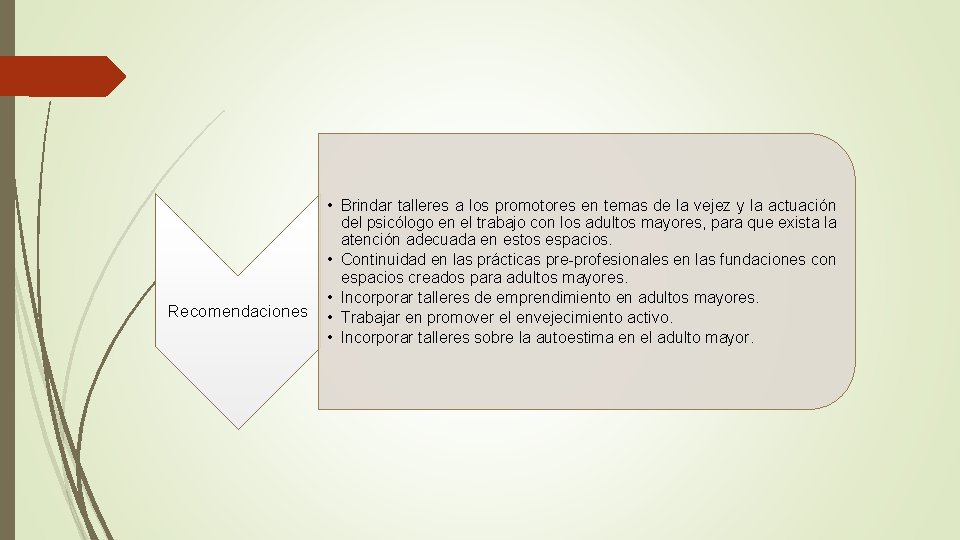 Recomendaciones • Brindar talleres a los promotores en temas de la vejez y la