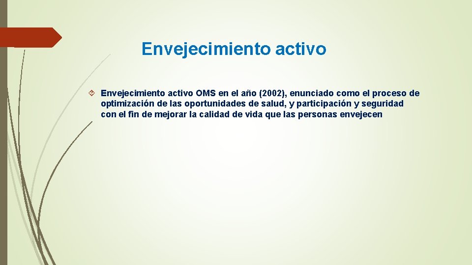 Envejecimiento activo OMS en el año (2002), enunciado como el proceso de optimización de
