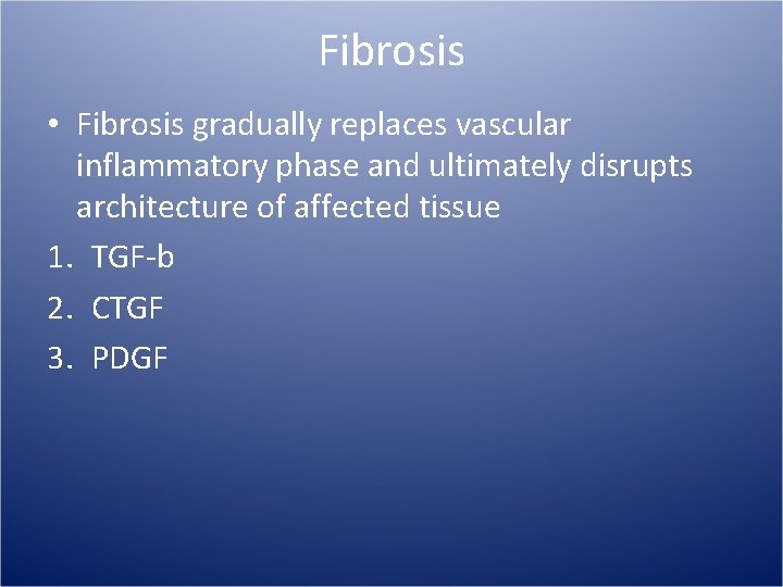 Fibrosis • Fibrosis gradually replaces vascular inflammatory phase and ultimately disrupts architecture of affected