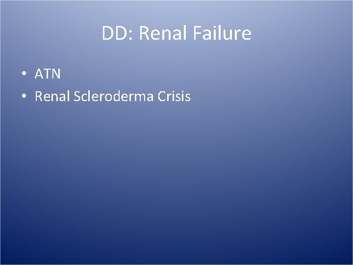 DD: Renal Failure • ATN • Renal Scleroderma Crisis 