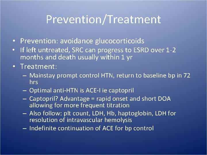 Prevention/Treatment • Prevention: avoidance glucocorticoids • If left untreated, SRC can progress to ESRD