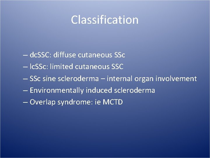 Classification – dc. SSC: diffuse cutaneous SSc – lc. SSc: limited cutaneous SSC –