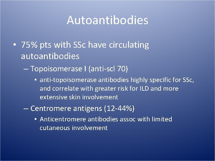 Autoantibodies • 75% pts with SSc have circulating autoantibodies – Topoisomerase I (anti-scl 70)