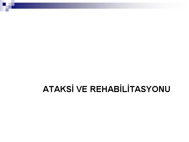 ATAKSİ VE REHABİLİTASYONU 