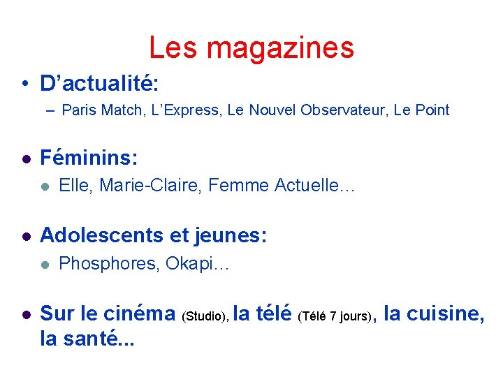 Les magazines • D’actualité: – Paris Match, L’Express, Le Nouvel Observateur, Le Point Féminins: