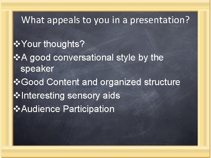 What appeals to you in a presentation? v. Your thoughts? v. A good conversational What appeals to you in a presentation? v. Your thoughts? v. A good conversational