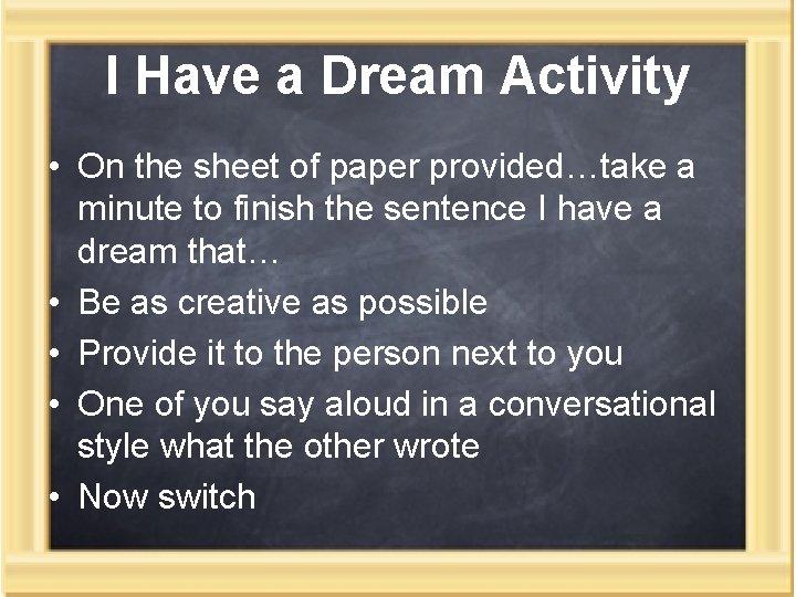 I Have a Dream Activity • On the sheet of paper provided…take a minute I Have a Dream Activity • On the sheet of paper provided…take a minute