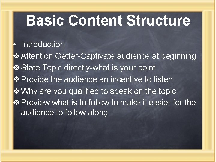 Basic Content Structure • Introduction v Attention Getter-Captivate audience at beginning v State Topic Basic Content Structure • Introduction v Attention Getter-Captivate audience at beginning v State Topic