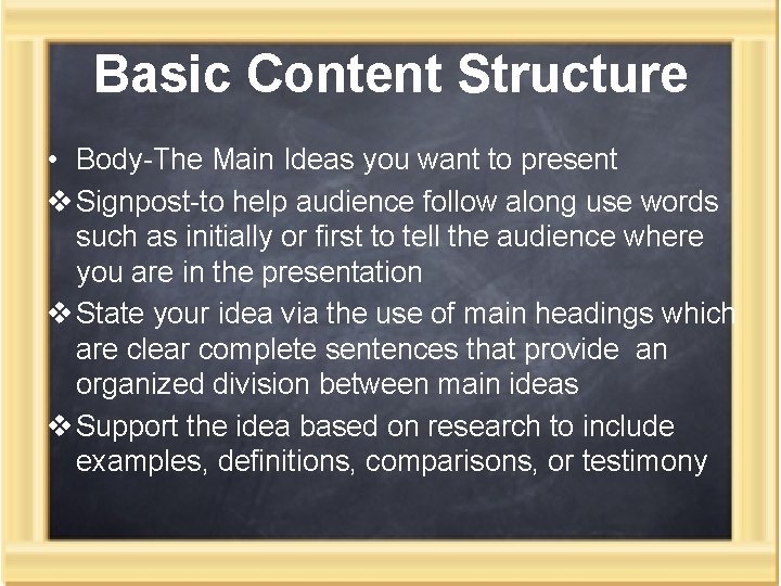 Basic Content Structure • Body-The Main Ideas you want to present v Signpost-to help Basic Content Structure • Body-The Main Ideas you want to present v Signpost-to help