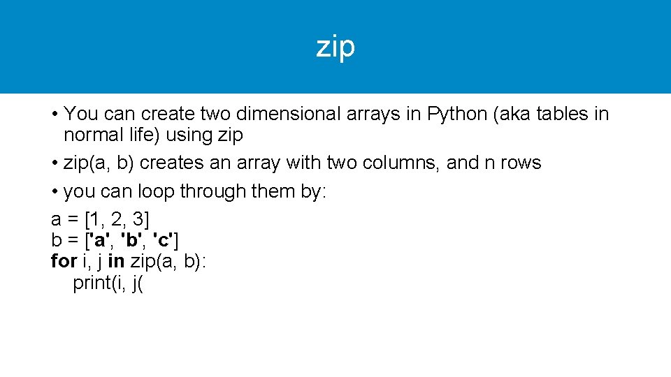 zip • You can create two dimensional arrays in Python (aka tables in normal