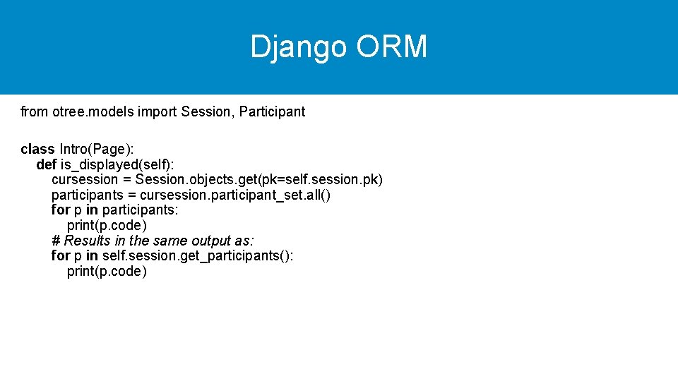 Django ORM from otree. models import Session, Participant class Intro(Page): def is_displayed(self): cursession =