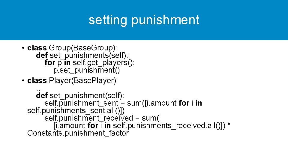 setting punishment • class Group(Base. Group): def set_punishments(self): for p in self. get_players(): p.