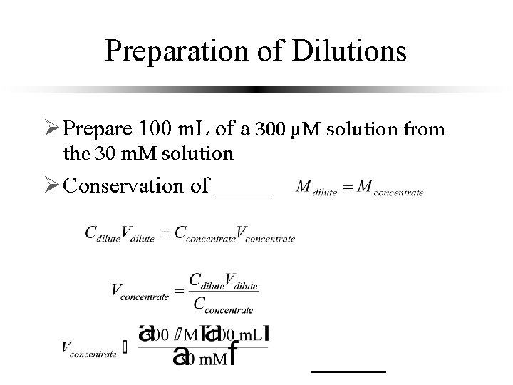 Preparation of Dilutions Ø Prepare 100 m. L of a 300 µM solution from