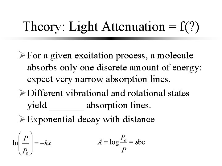 Theory: Light Attenuation = f(? ) Ø For a given excitation process, a molecule