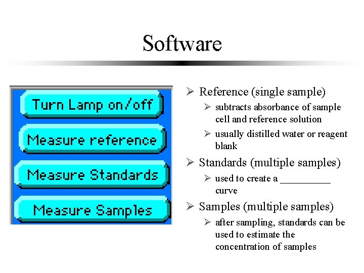 Software Ø Reference (single sample) Ø subtracts absorbance of sample cell and reference solution