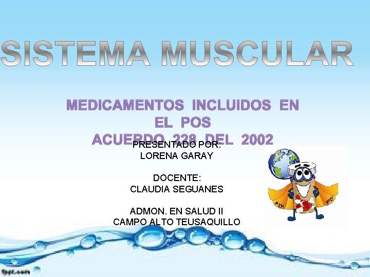 MEDICAMENTOS INCLUIDOS EN EL POS ACUERDO 228 POR: DEL 2002 PRESENTADO LORENA GARAY DOCENTE: