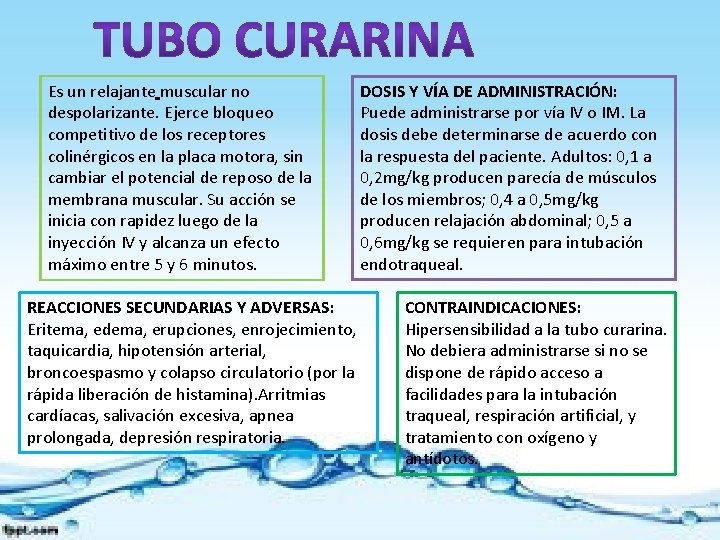 Es un relajante muscular no despolarizante. Ejerce bloqueo competitivo de los receptores colinérgicos en